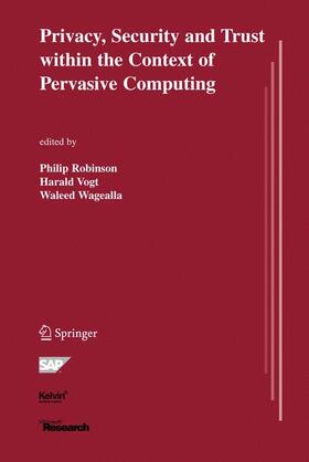 Robinson / Wagealla / Vogt |  Privacy, Security and Trust within the Context of Pervasive Computing | Buch |  Sack Fachmedien