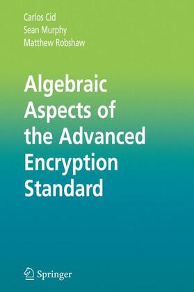 Cid / Robshaw / Murphy | Algebraic Aspects of the Advanced Encryption Standard | Buch | 978-0-387-24363-4 | sack.de