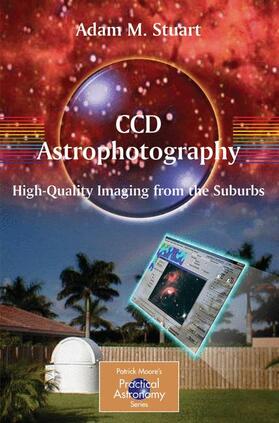Stuart |  CCD Astrophotography: High-Quality Imaging from the Suburbs | Buch |  Sack Fachmedien