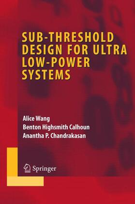 Wang / Calhoun / Chandrakasan |  Sub-Threshold Design for Ultra Low-Power Systems | Buch |  Sack Fachmedien