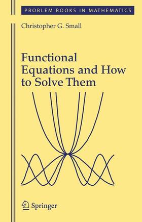 Small |  Functional Equations and How to Solve Them | Buch |  Sack Fachmedien