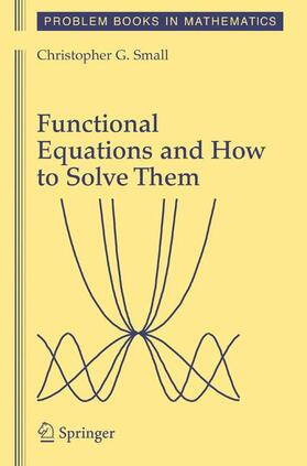 Small |  Functional Equations and How to Solve Them | Buch |  Sack Fachmedien
