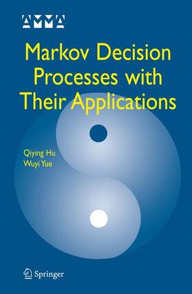 Yue / Hu |  Markov Decision Processes with Their Applications | Buch |  Sack Fachmedien