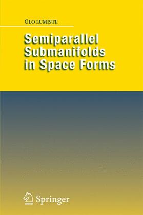 Lumiste |  Semiparallel Submanifolds in Space Forms | Buch |  Sack Fachmedien