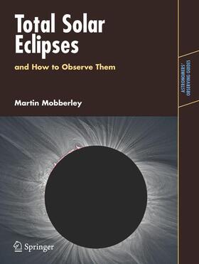Mobberley |  Total Solar Eclipses and How to Observe Them | Buch |  Sack Fachmedien