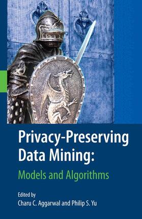 Aggarwal / Yu |  Privacy-Preserving Data Mining | Buch |  Sack Fachmedien