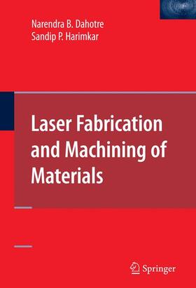 Dahotre / Harimkar |  Laser Fabrication and Machining of Materials | Buch |  Sack Fachmedien