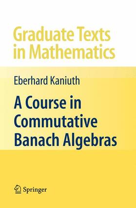 Kaniuth |  A Course in Commutative Banach Algebras | Buch |  Sack Fachmedien