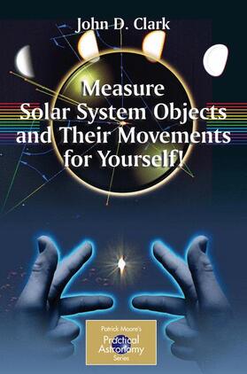 Clark |  Measure Solar System Objects and Their Movements for Yourself! | Buch |  Sack Fachmedien