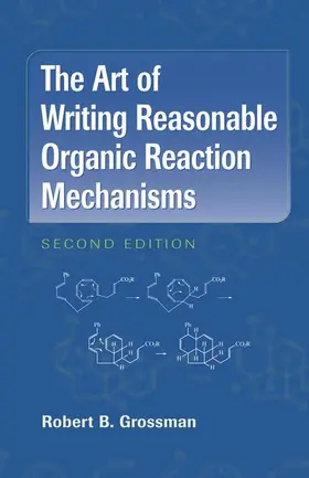 Grossman |  The Art of Writing Reasonable Organic Reaction Mechanisms | Buch |  Sack Fachmedien