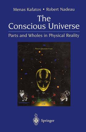 Nadeau / Kafatos |  The Conscious Universe | Buch |  Sack Fachmedien