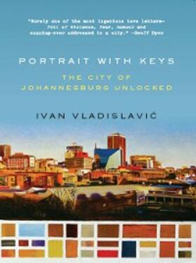 Vladislavic |  Portrait with Keys: The City of Johannesburg Unlocked | eBook | Sack Fachmedien