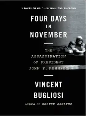 Bugliosi |  Four Days in November: The Assassination of President John F. Kennedy | eBook | Sack Fachmedien