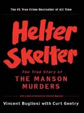 Bugliosi / Gentry |  Helter Skelter: The True Story of the Manson Murders | eBook | Sack Fachmedien