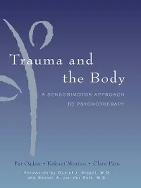 Minton / Ogden / Pain |  Trauma and the Body: A Sensorimotor Approach to Psychotherapy (Norton Series on Interpersonal Neurobiology) | eBook | Sack Fachmedien