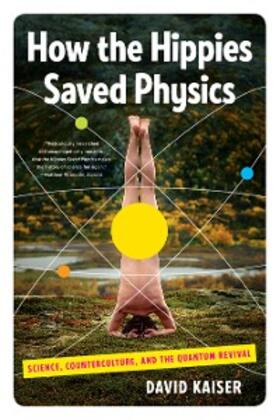 Kaiser |  How the Hippies Saved Physics: Science, Counterculture, and the Quantum Revival | eBook | Sack Fachmedien