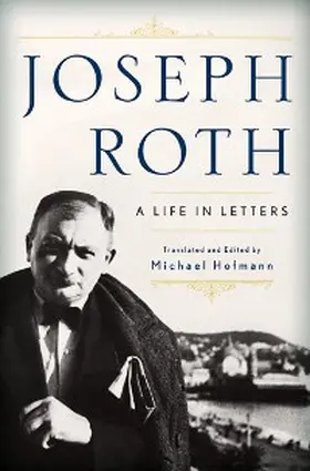 Roth / Hofmann |  Joseph Roth: A Life in Letters | eBook | Sack Fachmedien