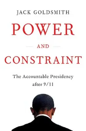 Goldsmith |  Power and Constraint: The Accountable Presidency After 9/11 | eBook | Sack Fachmedien