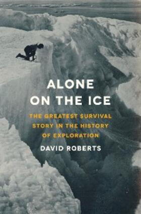Roberts |  Alone on the Ice: The Greatest Survival Story in the History of Exploration | eBook | Sack Fachmedien