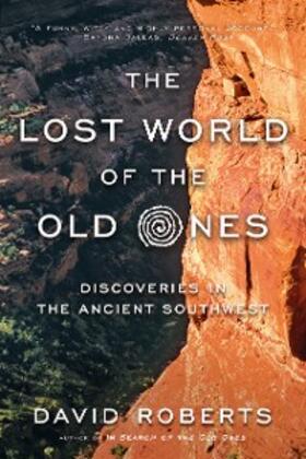 Roberts |  The Lost World of the Old Ones: Discoveries in the Ancient Southwest | eBook | Sack Fachmedien