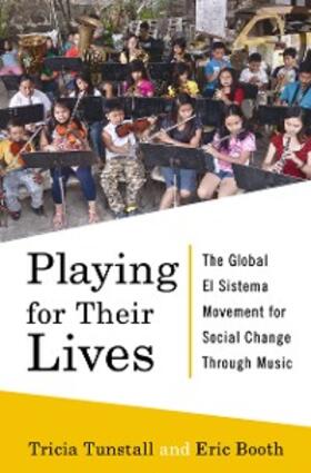 Booth / Tunstall |  Playing for Their Lives: The Global El Sistema Movement for Social Change Through Music | eBook | Sack Fachmedien