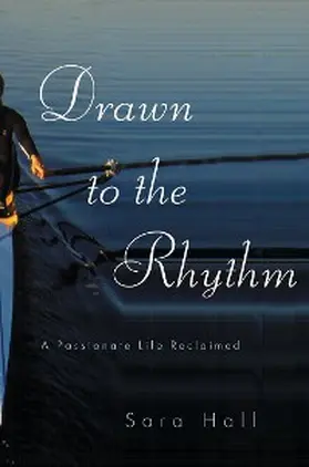 Hall |  Drawn to the Rhythm: A Passionate Life Reclaimed | eBook | Sack Fachmedien