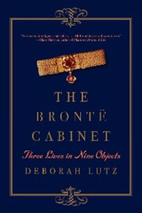 Lutz |  The Brontë Cabinet: Three Lives in Nine Objects | eBook | Sack Fachmedien