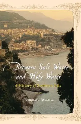 Astarita |  Between Salt Water and Holy Water: A History of Southern Italy | eBook | Sack Fachmedien