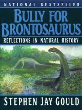 Gould |  Bully for Brontosaurus: Reflections in Natural History | eBook | Sack Fachmedien
