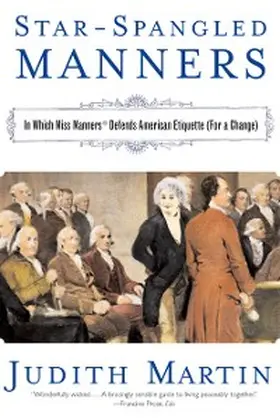 Martin |  Star-Spangled Manners: In Which Miss Manners Defends American Etiquette (For a Change) | eBook | Sack Fachmedien