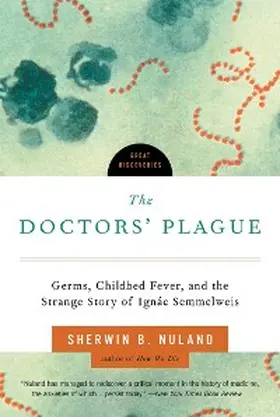 Nuland |  The Doctors' Plague: Germs, Childbed Fever, and the Strange Story of Ignac Semmelweis (Great Discoveries) | eBook | Sack Fachmedien