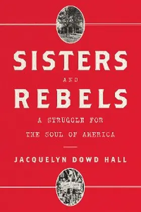 Hall |  Sisters and Rebels: A Struggle for the Soul of America | eBook | Sack Fachmedien