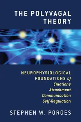 Porges |  The Polyvagal Theory: Neurophysiological Foundations of Emotions, Attachment, Communication, and Self-regulation (Norton Series on Interpersonal Neurobiology) | eBook | Sack Fachmedien