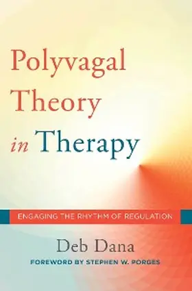 Dana |  The Polyvagal Theory in Therapy: Engaging the Rhythm of Regulation (Norton Series on Interpersonal Neurobiology) | eBook | Sack Fachmedien