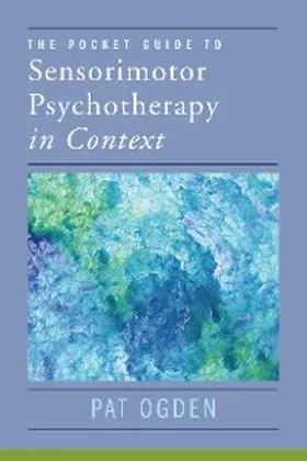 Ogden |  The Pocket Guide to Sensorimotor Psychotherapy in Context (Norton Series on Interpersonal Neurobiology) | eBook | Sack Fachmedien