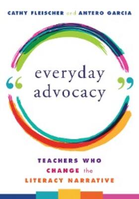 Fleischer / Garcia |  Everyday Advocacy: Teachers Who Change the Literacy Narrative | eBook | Sack Fachmedien