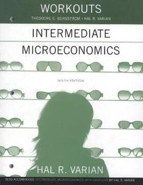 Varian / Bergstrom |  Workouts in Intermediate Microeconomics: For Intermediate Microeconomics and Intermediate Microeconomics with Calculus, Ninth Edition | Buch |  Sack Fachmedien