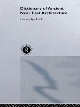 Leick |  A Dictionary of Ancient Near Eastern Architecture | Buch |  Sack Fachmedien