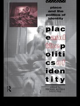 Keith / Pile |  Place and the Politics of Identity | Buch |  Sack Fachmedien