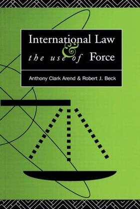 Arend / Beck |  International Law and the Use of Force | Buch |  Sack Fachmedien
