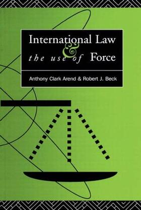 Arend / Beck | International Law and the Use of Force | Buch | 978-0-415-09304-0 | sack.de