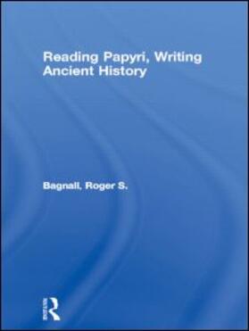 Bagnall |  Reading Papyri, Writing Ancient History | Buch |  Sack Fachmedien