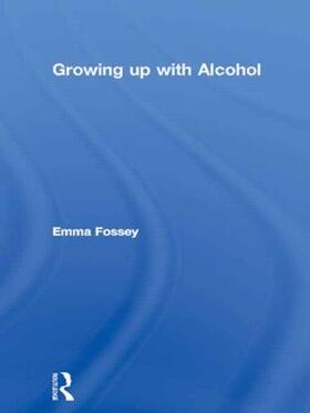 Fossey |  Growing up with Alcohol | Buch |  Sack Fachmedien