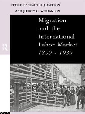 Hatton / Williamson |  Migration and the International Labor Market 1850-1939 | Buch |  Sack Fachmedien