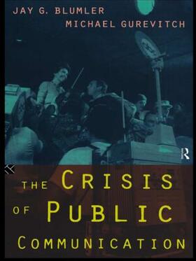 Blumler / Gurevitch |  The Crisis of Public Communication | Buch |  Sack Fachmedien
