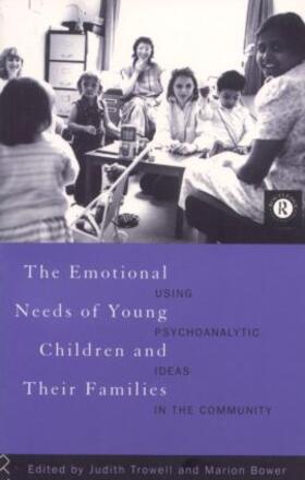 Bower / Trowell |  The Emotional Needs of Young Children and Their Families | Buch |  Sack Fachmedien