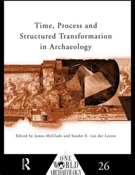 McGlade / van der Leeuw |  Time, Process and Structured Transformation in Archaeology | Buch |  Sack Fachmedien