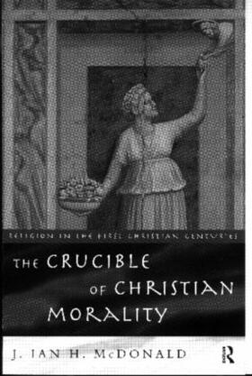 McDonald |  The Crucible of Christian Morality | Buch |  Sack Fachmedien