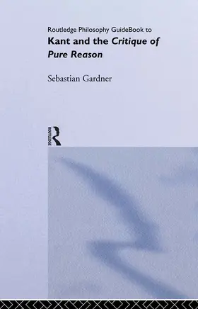 Gardner |  Routledge Philosophy Guidebook to Kant and the Critique of Pure Reason | Buch |  Sack Fachmedien