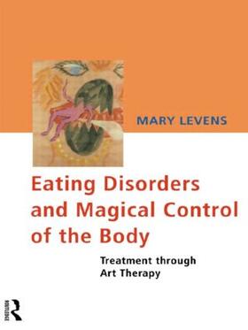 Levens |  Eating Disorders and Magical Control of the Body | Buch |  Sack Fachmedien